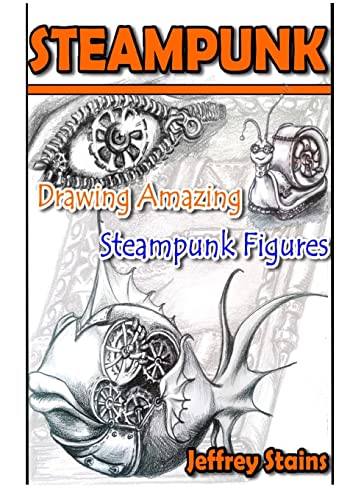 Steampunk: Drawing Amazing Steampunk Figures! (Steampunk Drawing with Fun!, Band 1) von CREATESPACE